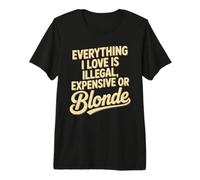 Everything I Love is Illegal Expensive Or Blonde Hommes T-Shirt Haut de Gamme