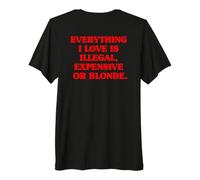 Everything I Love is Illegal Expensive Or Blonde Hommes T-Shirt Haut de Gamme