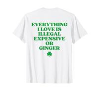 Everything I Love is Illegal Expensive Or Ginger Shirt Back T-Shirt