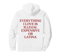 Everything I Love is Illegal Expensive Or Latina on The Back Sweat à Capuche