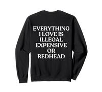 Everything I Love is Illegal Expensive Or Redhead Back Sweatshirt