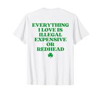 Everything I Love is Illegal Expensive Or Redhead Shirt Back T-Shirt
