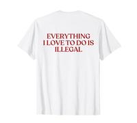 Everything I Love to Do is Illegal Shirt Y2K Aesthetic Back T-Shirt