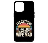 Everything I Love to Do Makes My Wife Mad - Coque pour iPhone 12 Pro Max