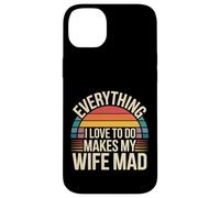 Everything I Love to Do Makes My Wife Mad - Coque pour iPhone 14 Plus