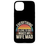 Everything I Love to Do Makes My Wife Mad - Coque pour iPhone 15 Plus