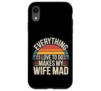 Everything I Love to Do Makes My Wife Mad - Coque pour iPhone XR
