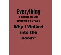Everything I Need to Do Before I Forget Why I Walked into the Room