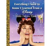 Everything I Need to Know I Learned From a Disney Little Golden Book Disney by Diane Muldrow & Illustrated by Rh Disney Diane Muldrow Illustrated by Rh Disney (Auteur)