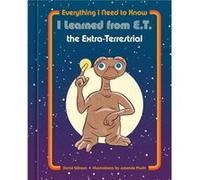 Everything I Need to Know I Learned from E.T. the Extra-Terrestrial