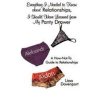 Everything I Needed to Know about Relationships, I Should Have Learned from My Panty Drawer: A How-Not-To Guide to Relationships Davenport, Lissa (Auteur)