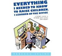 Everything I Needed To Know To Raise Children, I Learned At The Office