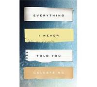 Everything I Never Told You A Novel by Celeste Ng Celeste Ng (Auteur)
