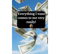 Everything I want comes to me very easily!: Positive Affirmation, Motivational and Inspirational Notebook