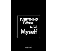 Everything I Want to Tell Myself
