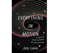 Everything in Motion: An Inquiry into Evolution, Persistence, and Systems that Endure