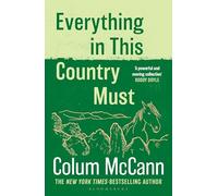 Everything in this Country Must: From the New York Times-bestselling, National Book Award-winning, Booker Prize-longlisted author of Apeirogon and Let the Great World Spin