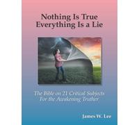 Everything is a Lie; Nothing is True (Color): 21 Critical Subjects Few Know Anything About