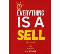Everything is a sell Techniques to sell anything - M.K. Arman - Amazon Digital Services LLC KDP - Livre en Anglais M.K. ArmanM.K. Arman (Auteur)