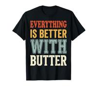 Everything is Better with Butter Gastronomie Cuisine T-Shirt