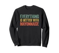 Everything is Better with Mayonnaise Sweatshirt