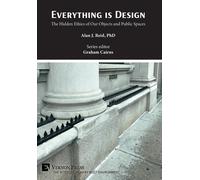 Everything Is Design: The Hidden Ethics Of Our Objects And Public Spaces (The Interdisciplinary Built Environment)
