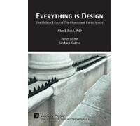 Everything Is Design: The Hidden Ethics Of Our Objects And Public Spaces (The Interdisciplinary Built Environment)
