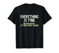 « Everything is Fine It Was Not Sarcastic Humour Statement » T-Shirt