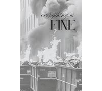 Everything is Fine: The world is a dumpster fire.