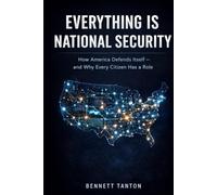 Everything Is National Security: How America Defends Itself - and Why Every Citizen Has a Role