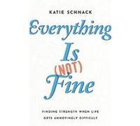 Everything Is Not Fine by Katie Schnack Katie Schnack (Auteur)