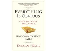 [[Everything is Obvious: Why Common Sense is Nonsense]] [By: Watts, Duncan J.] [March, 2012]