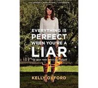 Everything is Perfect When You're a Liar - [Livre en VO] Kelly Oxford (Auteur)