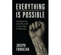 Everything Is Possible: Antifascism and the Left in the Age of Fascism