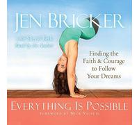 Everything Is Possible: Finding The Faith And Courage To Follow Your Dreams