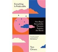 Everything Is Predictable: How Bayes' Remarkable Theorem Explains the World