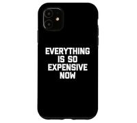Everything is So Expensive Now - Dire Fantaisie Sarcastique Coque pour iPhone 11
