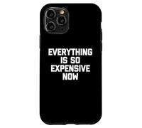 Everything is So Expensive Now - Dire Fantaisie Sarcastique Coque pour iPhone 11 Pro