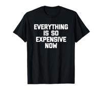 Everything is So Expensive Now - Dire Fantaisie Sarcastique T-Shirt