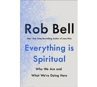 Everything is Spiritual by Rob Bell Rob Bell (Auteur)