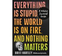 Everything Is Stupid, the World Is on Fire, and Nothing Matters A Nihilist Survival Guide - Britt Hartley - Tarcher - ebook (ePub) - Livre