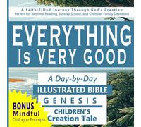 Everything is Very Good: A Day by Day Illustrated Bible Genesis Children's Creation Tale: A Faith-Filled Journey Through God’s Creation Perfect for ... Sunday School, and Christian Family Devotions