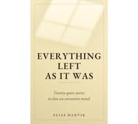 Everything Left As It Was: 20 Quiet Stories to Slow an Overactive Mind - No Plot, No Characters, Nothing to Remember