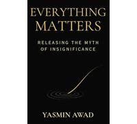 Everything Matters: Releasing the Myth of Insignificance