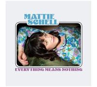 Schell, Mattie - Everything Means Nothing