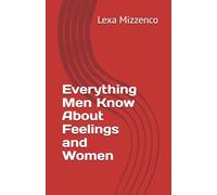 Everything Men Know About Feelings and Women