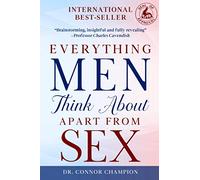 Everything Men Think About Apart From Sex: A Landmark Book That Reveals What Every Man Thinks About Apart From Sex