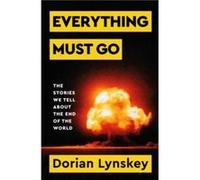 Everything Must Go: The Stories We Tell About the End of the World