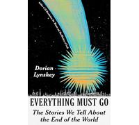 Everything Must Go: The Stories We Tell About the End of the World