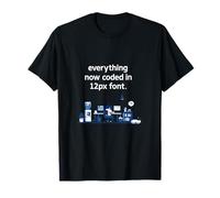 Everything Now Coded in 12px Polices Programmer Humour T-Shirt